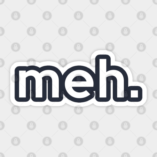 meh. Bored/Apathetic/Nihilist Design Sticker by DankFutura